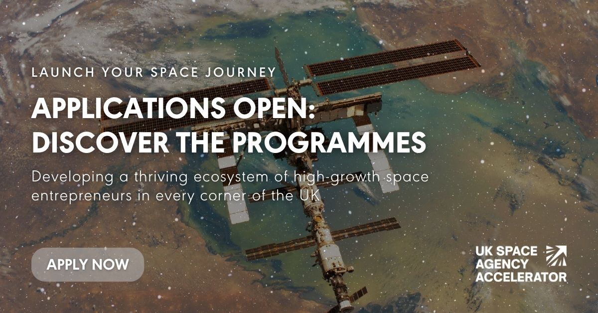 Launch your space journey. Applications open: Discover the programmes. Developing a thriving ecosystem of high-growth space entrepreneurs in every corner of the UK. Apply now. UK Space Agency Accelerator